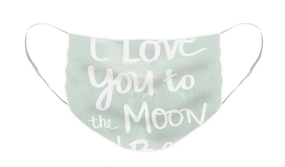 I Love You To The Moon And Back Face Mask featuring the painting I Love You To The Moon And Back- inspirational quote by Linda Woods