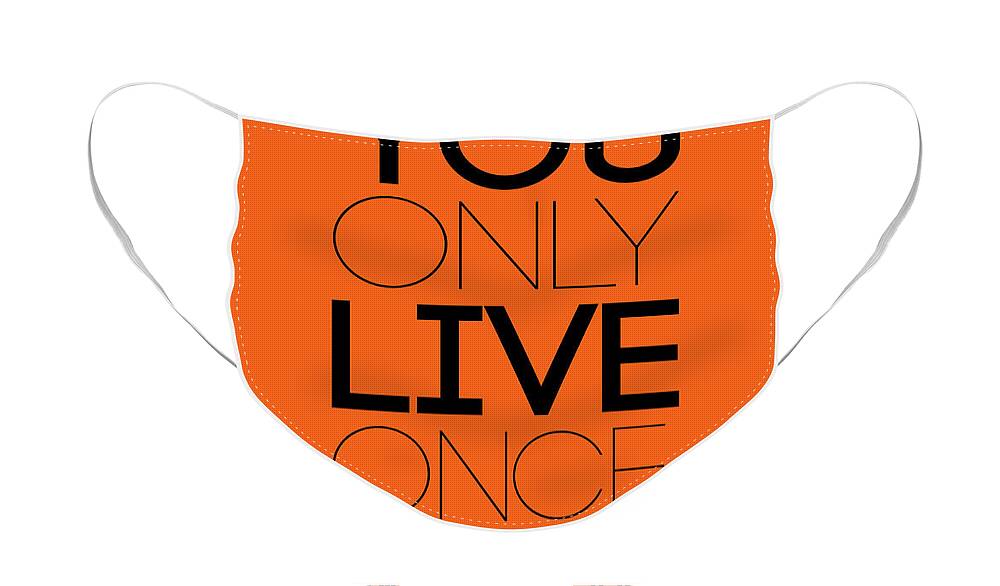 Motivational Face Mask featuring the digital art You Only Live Once Poster Orange by Naxart Studio