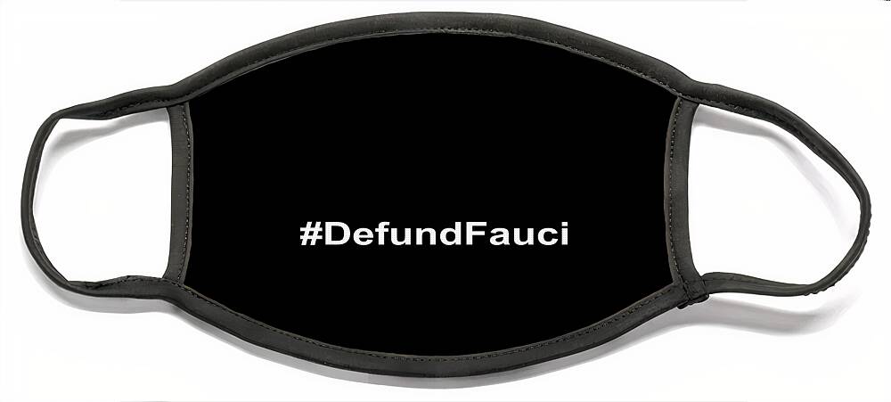 Defund Face Mask featuring the photograph Defund Fauci Face Mask and Shirt #1 by Mark Stout