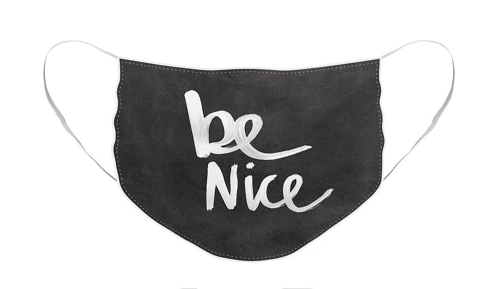 Nice Face Mask featuring the mixed media Be Nice by Linda Woods