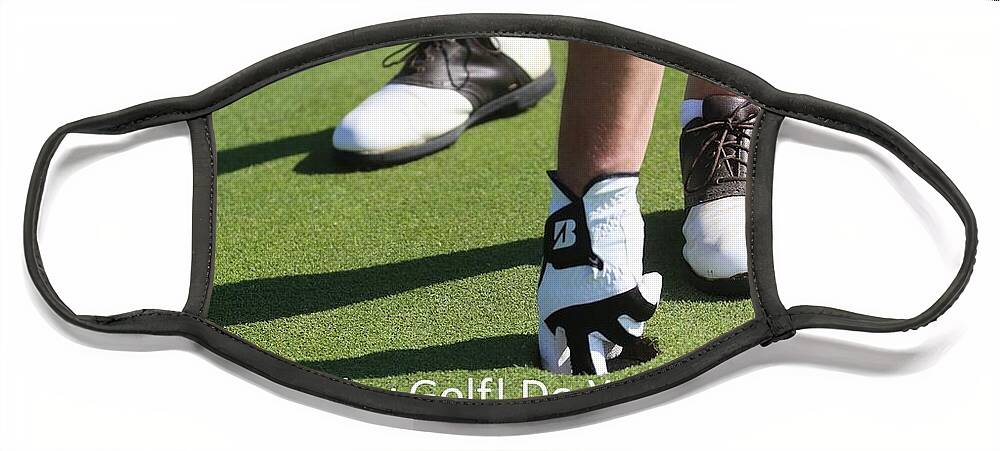 Golf Face Mask featuring the photograph I Play Golf  Do You by Nancy Ayanna Wyatt