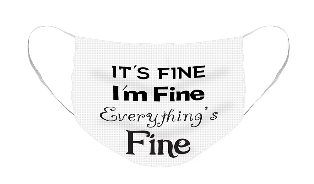 It's Fine I'm Fine Everything's Fine Face Mask featuring the digital art It's Fine I'm Fine Everything's Fine by David Millenheft