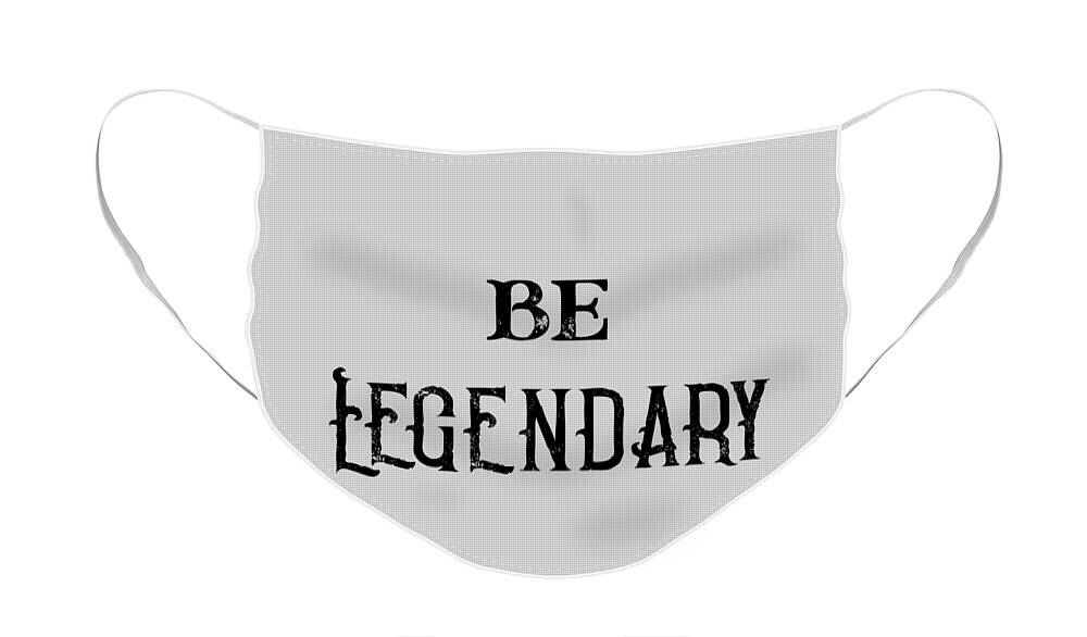 Legendary Face Mask featuring the digital art Legendary, Be Legendary, be legendary t shirt, by David Millenheft