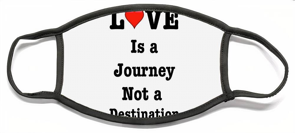 Love Is A Journey And Not A Destination Face Mask featuring the photograph Love Is by The James Roney Collection