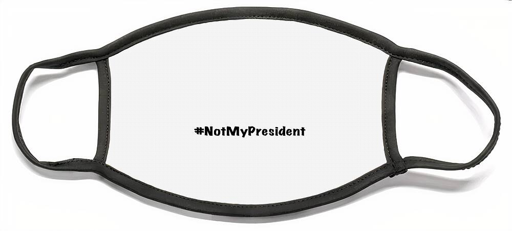 #notmypresident Face Mask featuring the photograph Not My President by Mark Stout