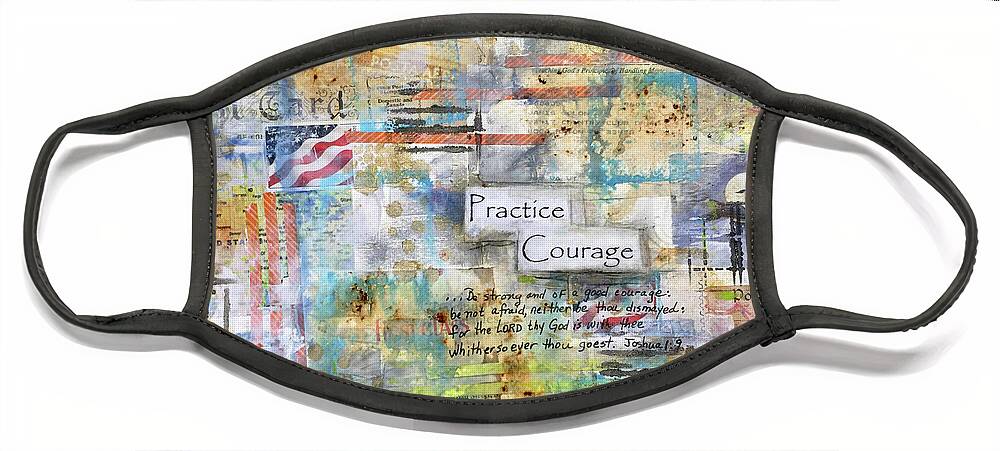 Courage Face Mask featuring the mixed media Practice Courage by Janis Lee Colon