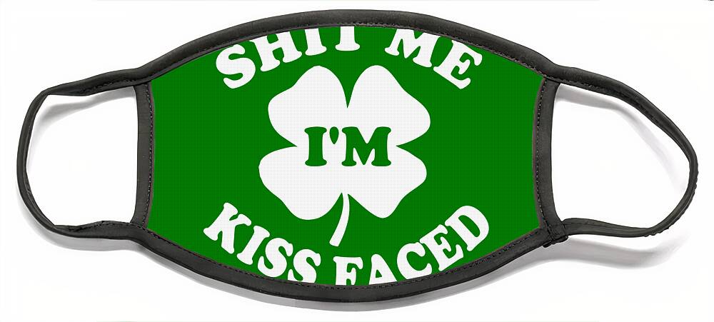 Funny Face Mask featuring the digital art Shit Me Im Kiss Faced St Patricks Day by Flippin Sweet Gear