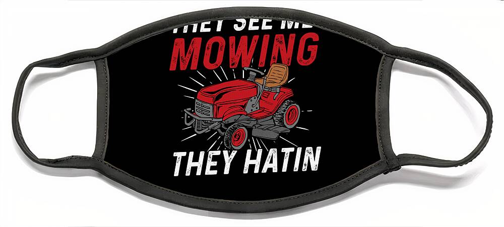 They See Me Mowing They Hatin - Funny Lawn Mower Face Mask by Bi