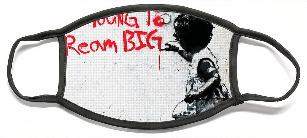 Quote Face Mask featuring the photograph You're Never Too Young To dream BIG - Banksy Original Mural by My Banksy