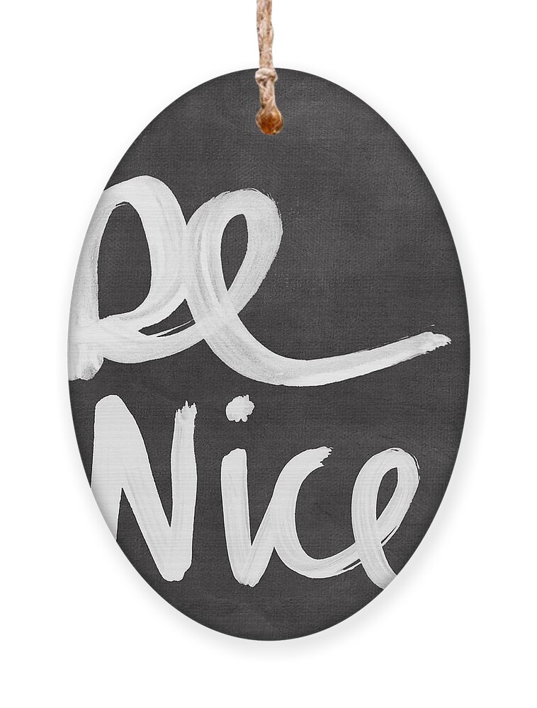 Nice Ornament featuring the mixed media Be Nice by Linda Woods