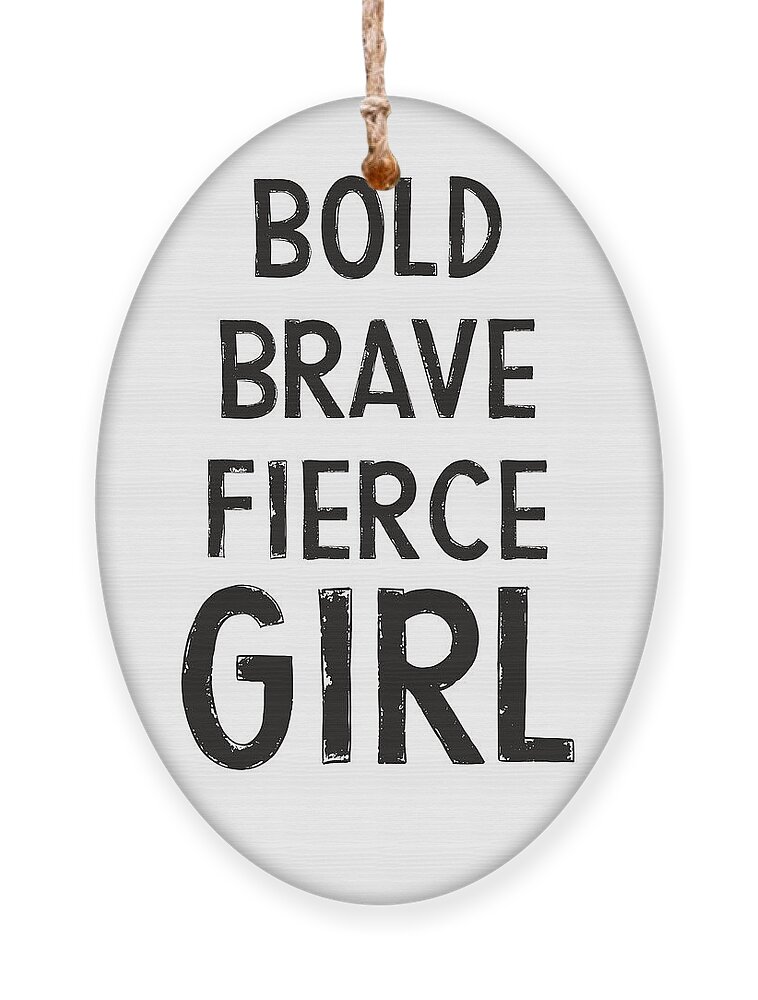 Motivational Ornament featuring the digital art Bold Brave Fierce Girl- Art by Linda Woods by Linda Woods