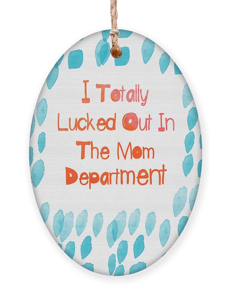 Mom Ornament featuring the painting I lucked out in the mom department- greeting card by Linda Woods