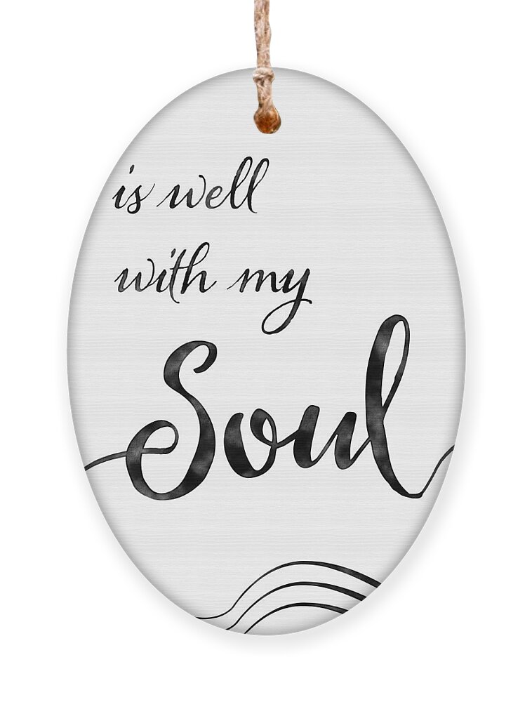 Inspire Ornament featuring the painting Inspirational Typography Script Calligraphy - it is Well with my Soul by Audrey Jeanne Roberts
