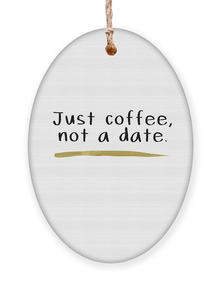 Coffee Ornament featuring the digital art Just Coffee Not A Date- Art by Linda Woods by Linda Woods