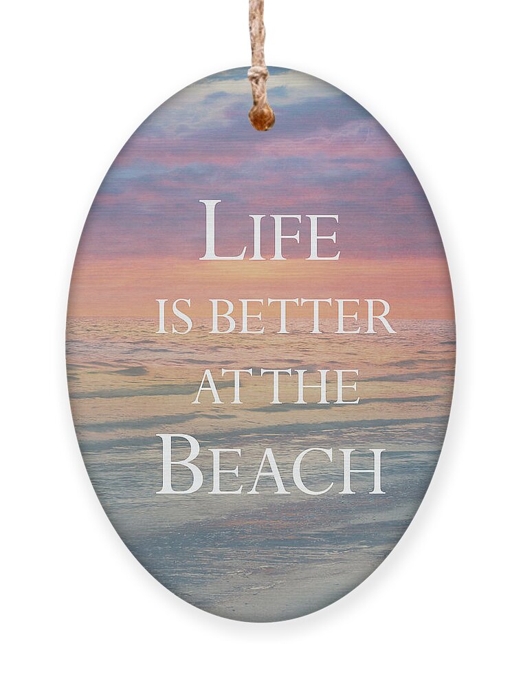 Beach Ornament featuring the photograph Life Is Better at the Beach by Kim Hojnacki