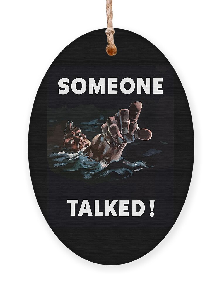 Someone Talked Ornament featuring the painting Someone Talked -- WW2 Propaganda by War Is Hell Store