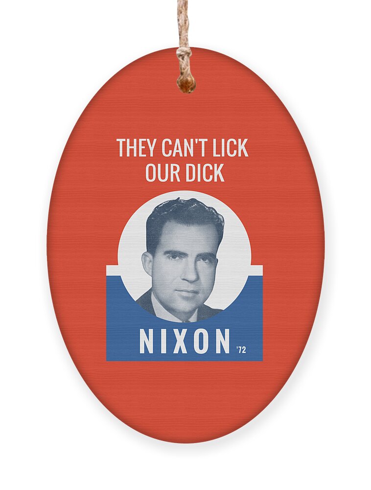 Richard Nixon Ornament featuring the photograph They Can't Lick Our Dick - Nixon '72 Election Poster by War Is Hell Store