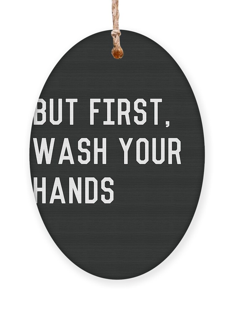 Wash Your Hands Ornament featuring the digital art But First Wash Your Hands- Art by Linda Woods by Linda Woods