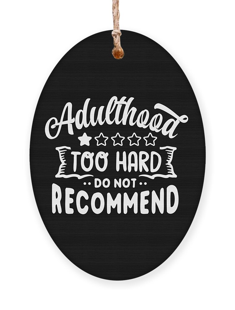 Sarcastic Ornament featuring the digital art Adulthood is Too Hard Do Not Recommend by Sambel Pedes