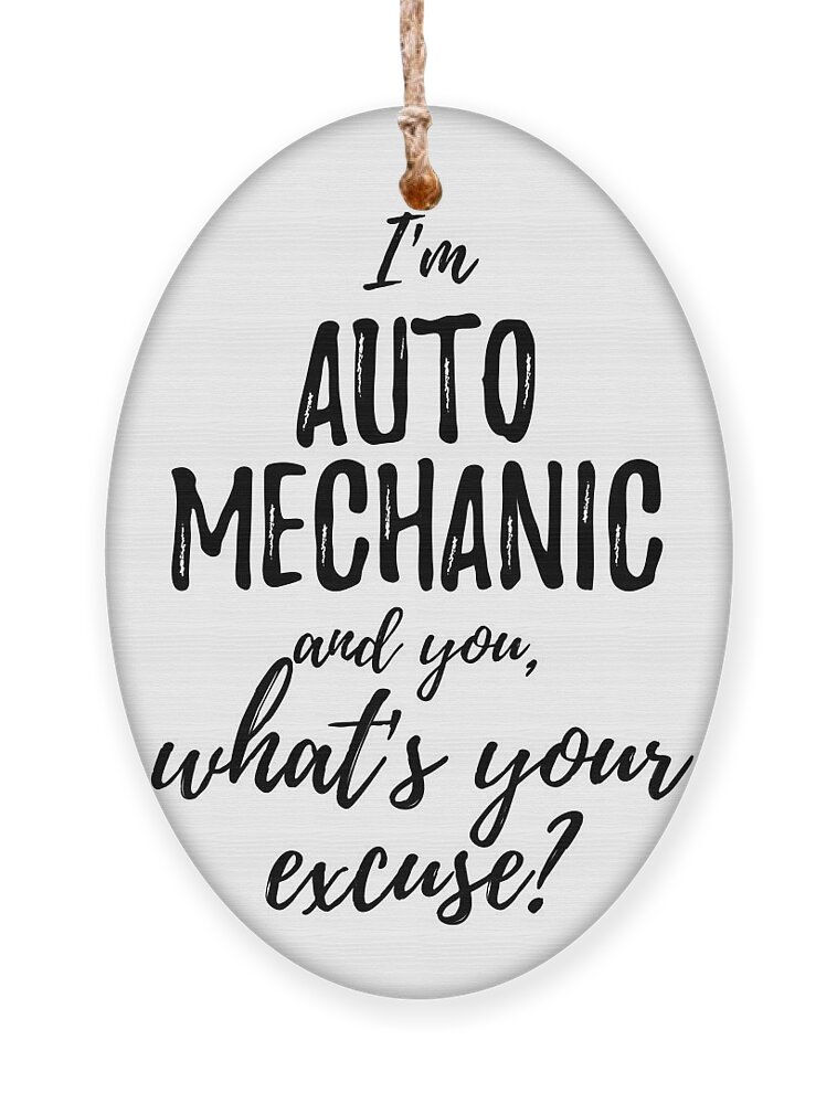 Auto Mechanic What's Your Excuse Funny Gift Idea for Coworker Office Gag  Job Joke Ornament by Jeff Creation - Pixels
