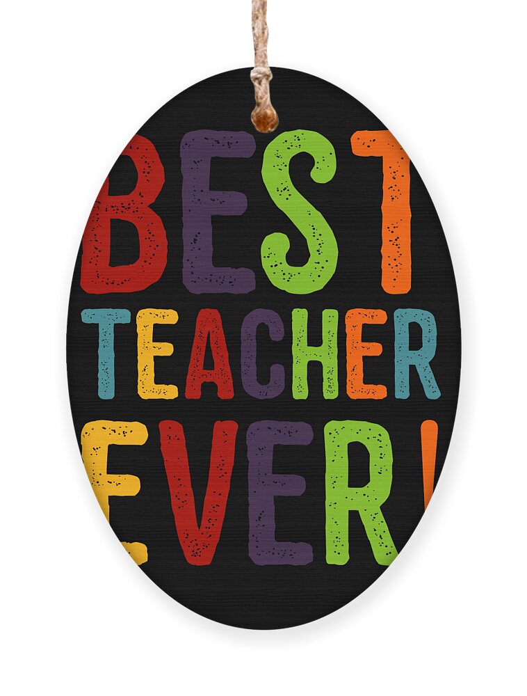 Cool Ornament featuring the digital art Best Teacher Ever Teacher Appreciation by Flippin Sweet Gear