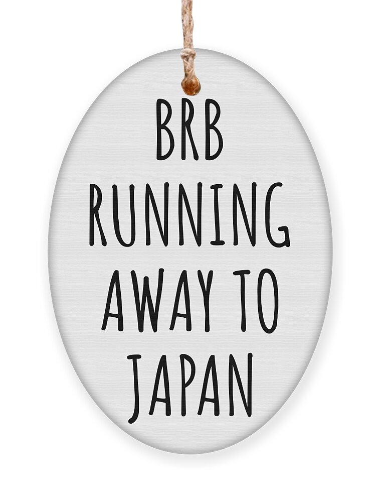 https://render.fineartamerica.com/images/rendered/default/flat/ornament/images/artworkimages/medium/3/brb-running-away-to-japan-funny-gift-for-japanese-traveler-funnygiftscreation-transparent.png?&targetx=-122&targety=0&imagewidth=829&imageheight=830&modelwidth=584&modelheight=830&backgroundcolor=ffffff&orientation=0&producttype=ornament-wood-oval