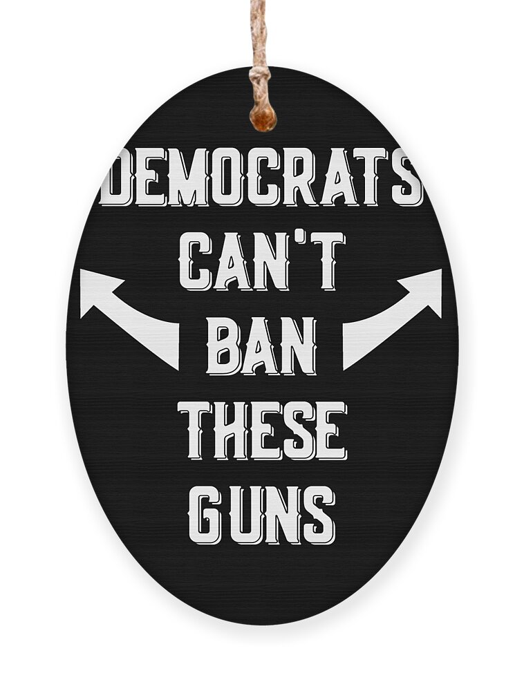Trump 2020 Ornament featuring the digital art Democrats Cant Ban These Guns by Flippin Sweet Gear