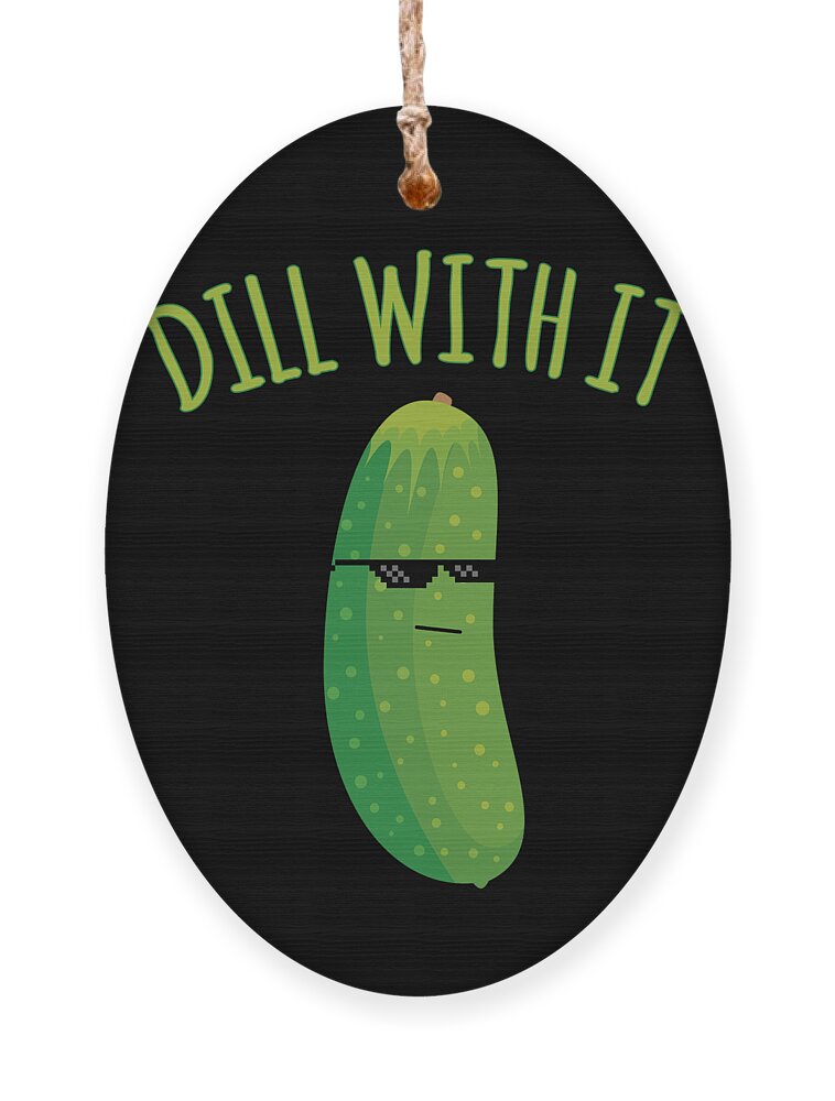 Meme Ornament featuring the digital art Dill With It Funny Pickle by Flippin Sweet Gear