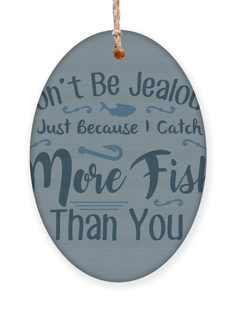Fishing Gift Don't Be Jealous Funny Fisher Gag Ornament