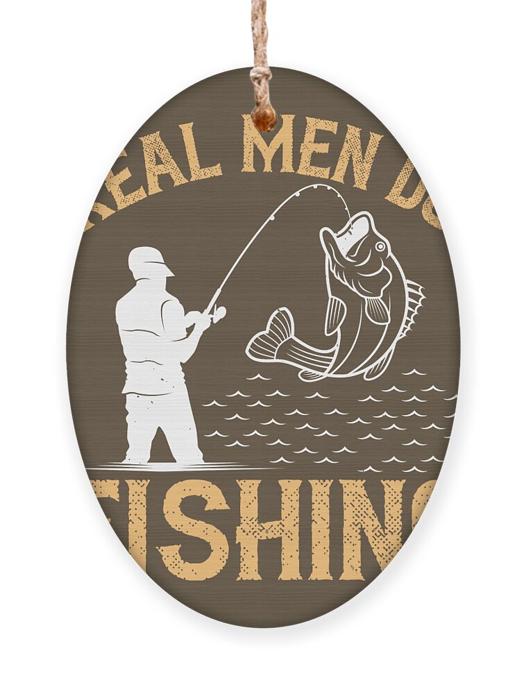 Fishing Gift Real Men Do Fishing Funny Fisher Gag Ornament by Jeff