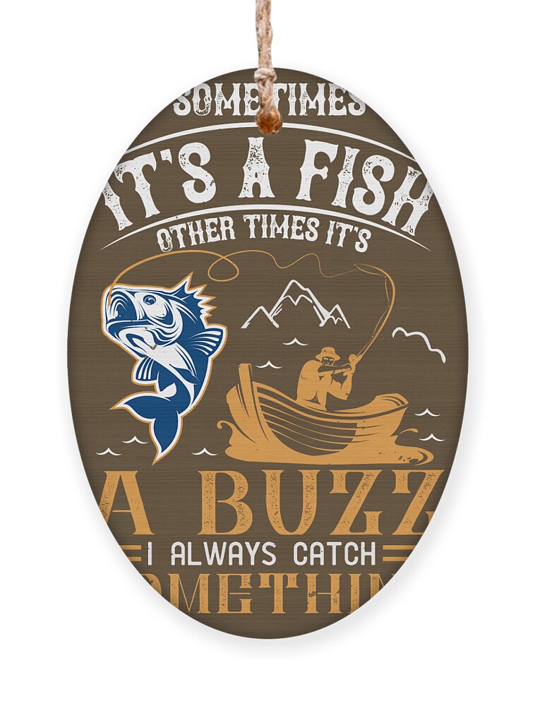 Fishing Gift Sometimes Its A Fish Other Times Its A Buzz Funny Fisher Gag  Ornament