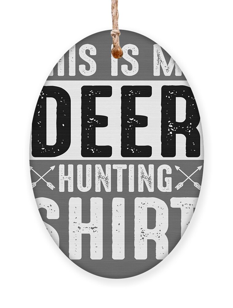 Funny Gift This Is My Deer Hunting Shirt Hunter Gag Ornament by Jeff  Creation - Fine Art America