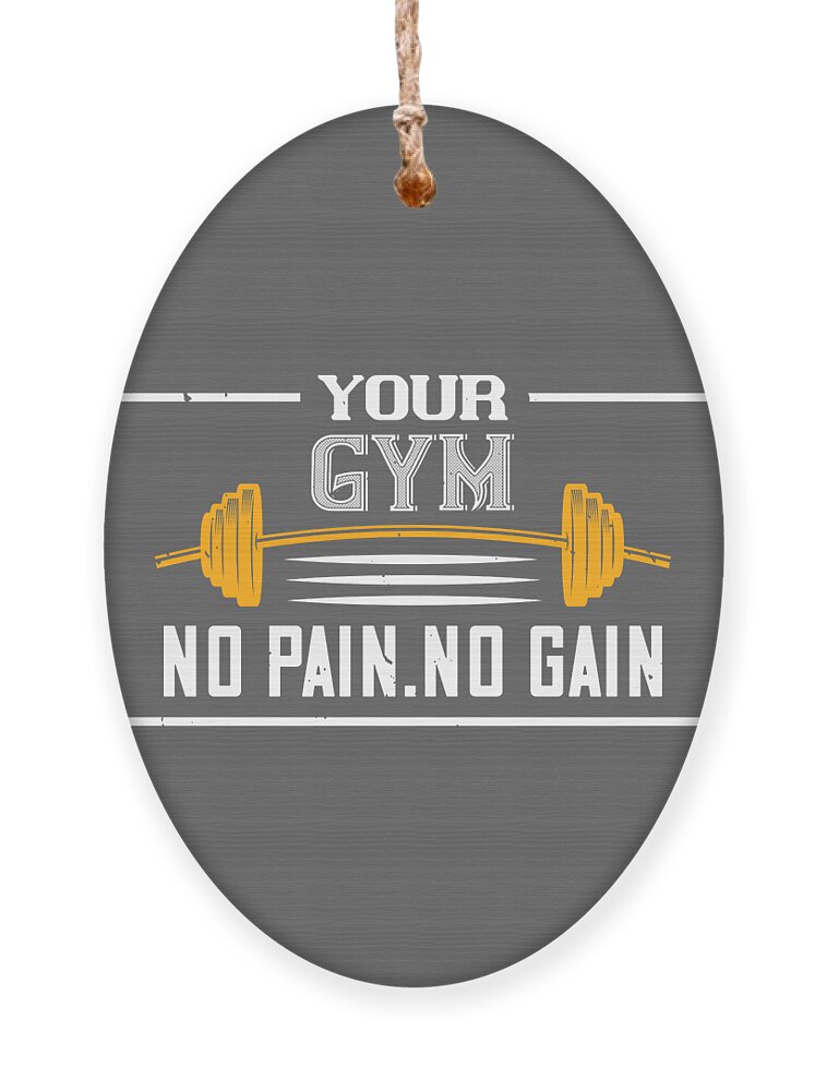 https://render.fineartamerica.com/images/rendered/default/flat/ornament/images/artworkimages/medium/3/gym-lover-gift-your-gym-no-pain-no-gain-workout-funnygiftscreation-transparent.png?&targetx=-53&targety=0&imagewidth=691&imageheight=830&modelwidth=584&modelheight=830&backgroundcolor=646464&orientation=0&producttype=ornament-wood-oval