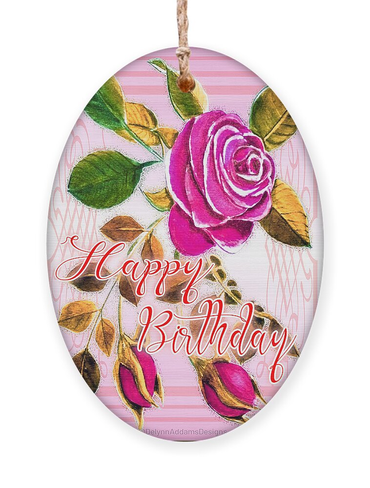 Happy Birthday Ornament featuring the digital art Happy Birthday Pink Rose by Delynn Addams