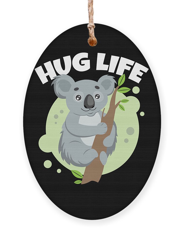 Hug Life Cute Koala Animal Lover Koalafied Gift Ornament by Haselshirt -  Pixels