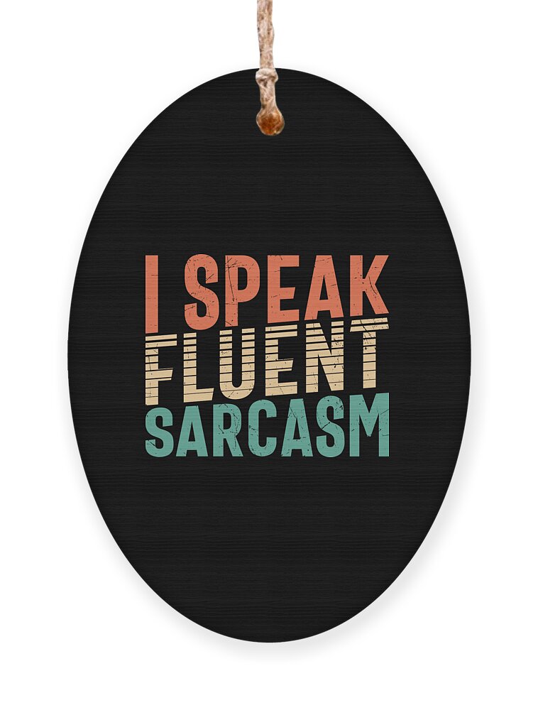 Sarcastic Ornament featuring the digital art I Speak Fluent Sarcasm by Sambel Pedes