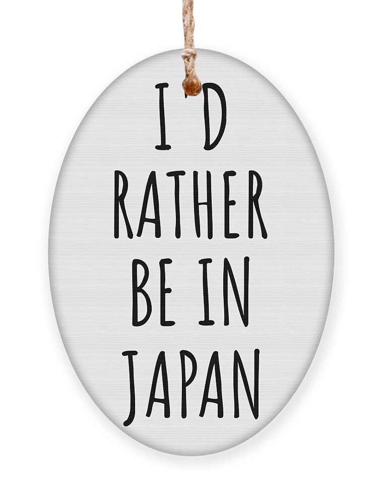 I'd Rather Be In Japan Funny Japanese Gift for Men Women Country Lover  Nostalgia Present Missing Home Quote Gag Ornament by Jeff Creation - Pixels