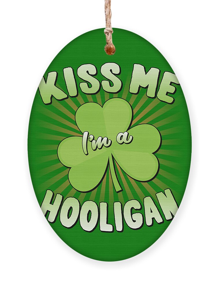 St Patricks Day Ornament featuring the digital art Kiss Me Im A Hooligan St Patricks by Flippin Sweet Gear