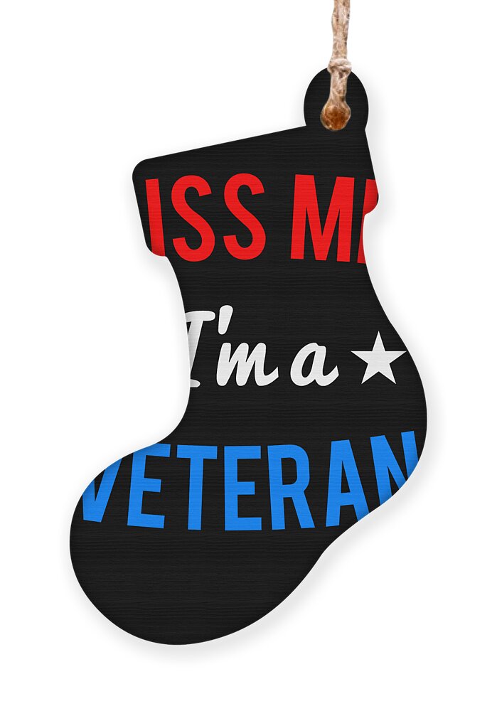 Army Ornament featuring the digital art Kiss Me Im a Veteran Veterans Day by Flippin Sweet Gear