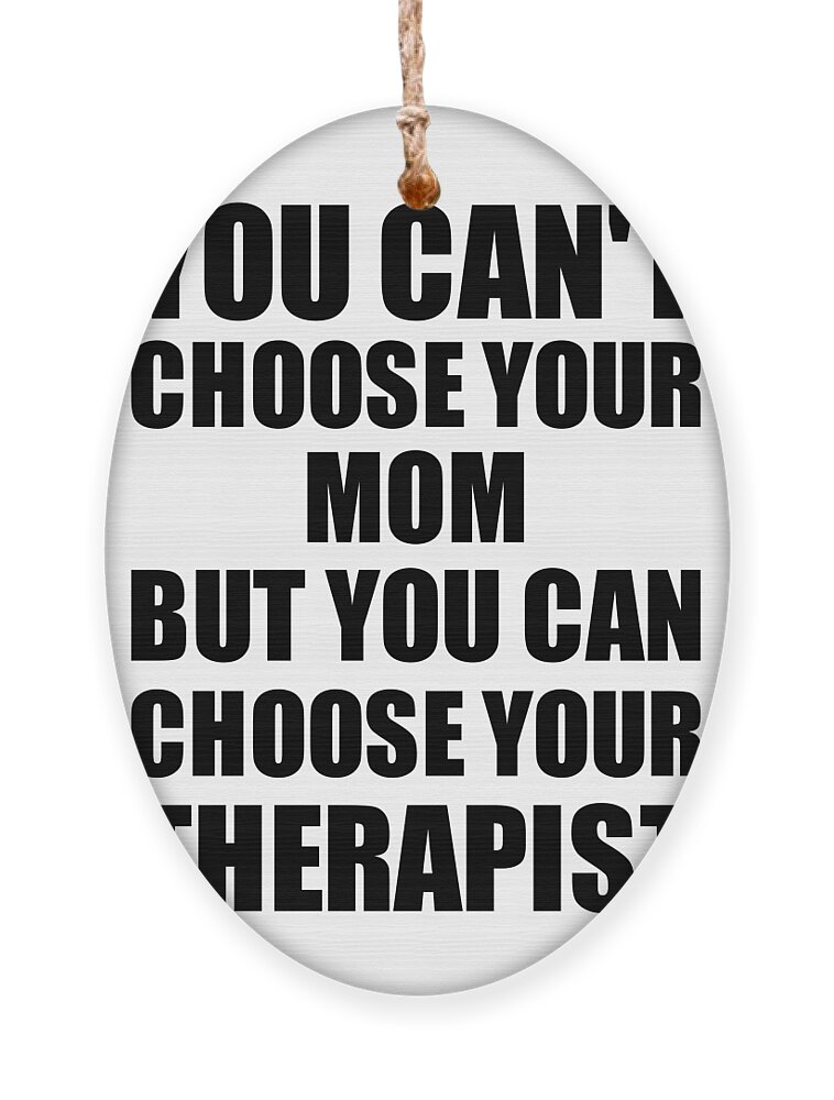 Mom You Can't Choose Your Mom But Therapist Funny Gift Idea
