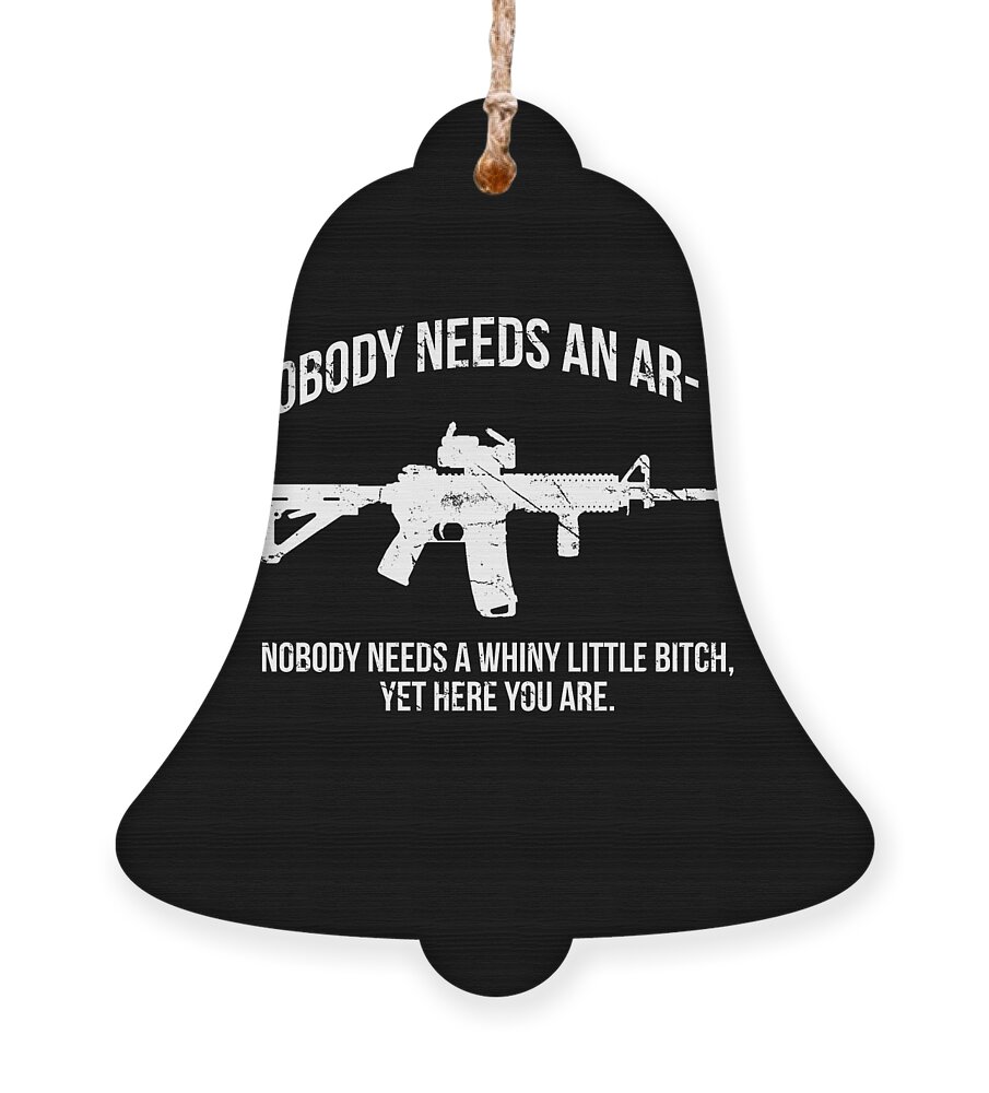 Funny Ornament featuring the digital art Nobody Needs An AR-15 Pro-2A by Flippin Sweet Gear