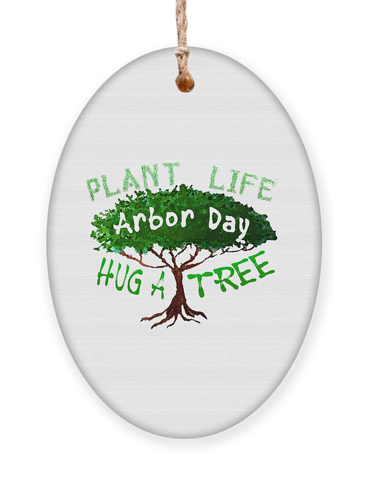 Plant Life Ornament featuring the digital art Plant Life Arbor Day Hug a Tree by Delynn Addams