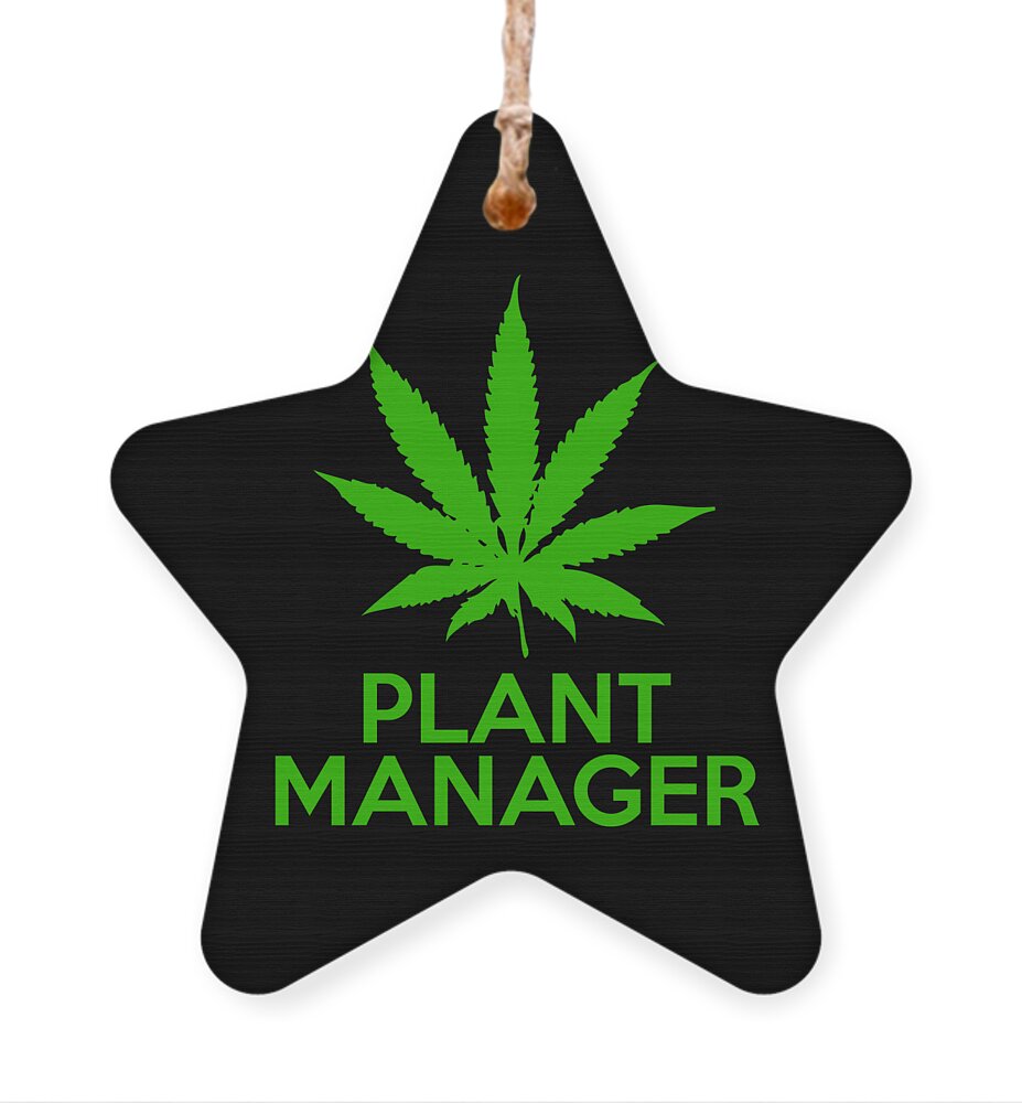 Funny Ornament featuring the digital art Plant Manager Weed Pot Cannabis by Flippin Sweet Gear