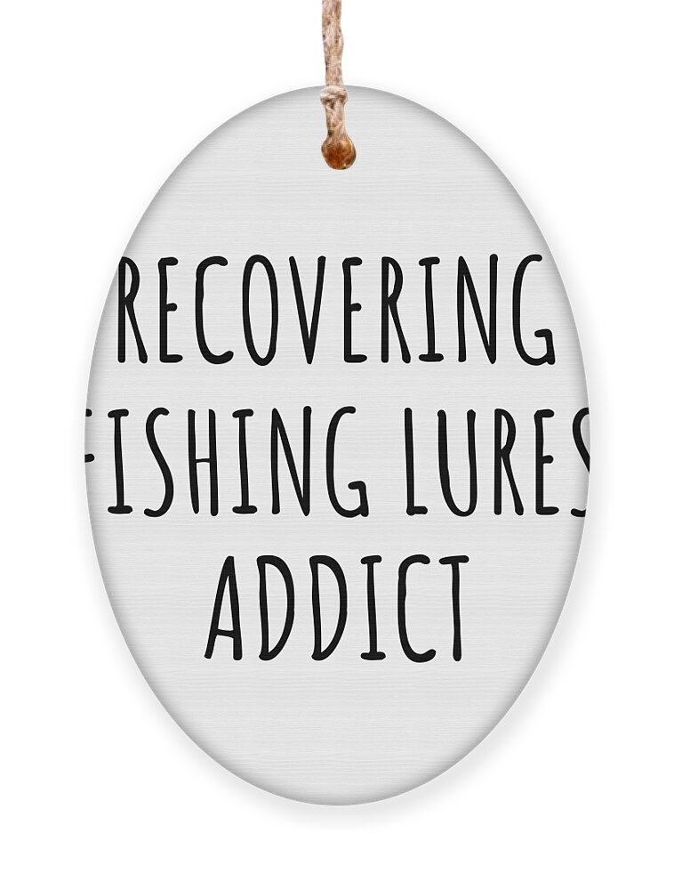 Recovering Fishing Lures Addict Funny Gift Idea For Hobby Lover