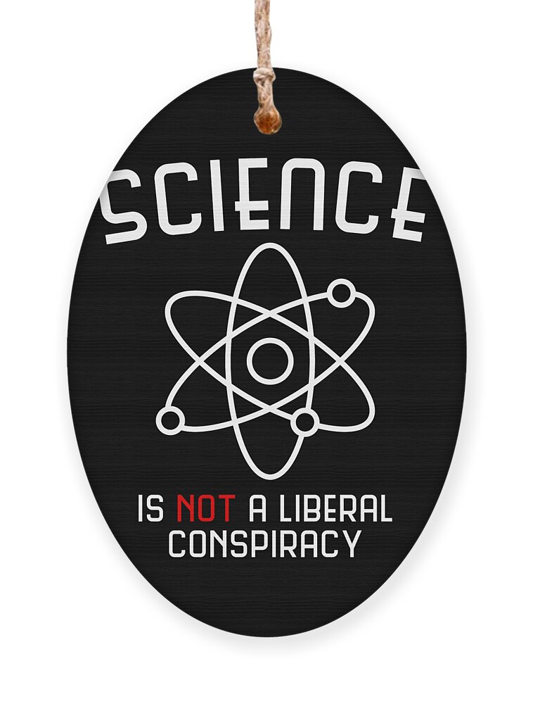 Climate Change Ornament featuring the digital art Science Is Not A Liberal Conspiracy by Flippin Sweet Gear