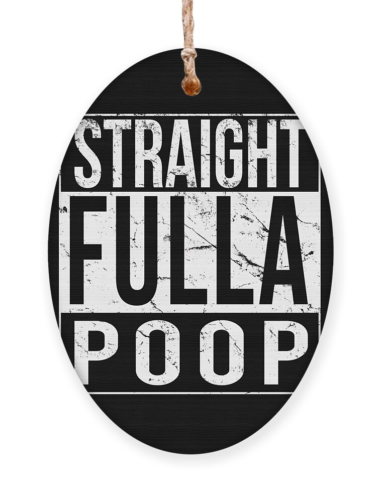 Funny Ornament featuring the digital art Straight Fulla Poop by Flippin Sweet Gear