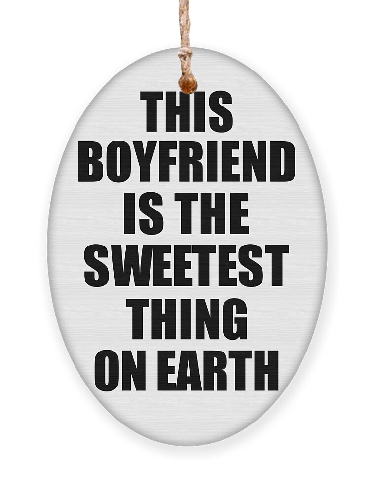 This Boyfriend Is The Sweetest Thing On Earth Cute Love Gift Inspirational  Quote Warmth Saying Ornament by Jeff Creation - Pixels