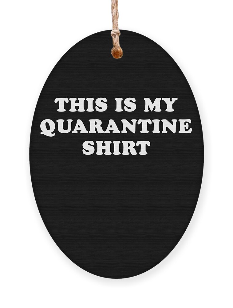 Cool Ornament featuring the digital art This is My Quarantine Shirt by Flippin Sweet Gear