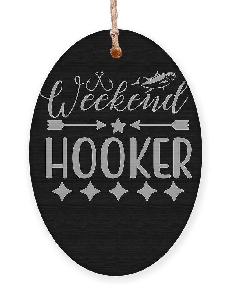 Weekend Hooker Funny Fishing Shirt for anglers Ornament by Licensed Art -  Pixels