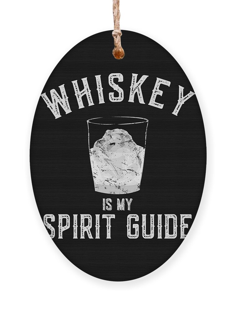 Funny Ornament featuring the digital art Whiskey Is My Spirit Guide by Flippin Sweet Gear